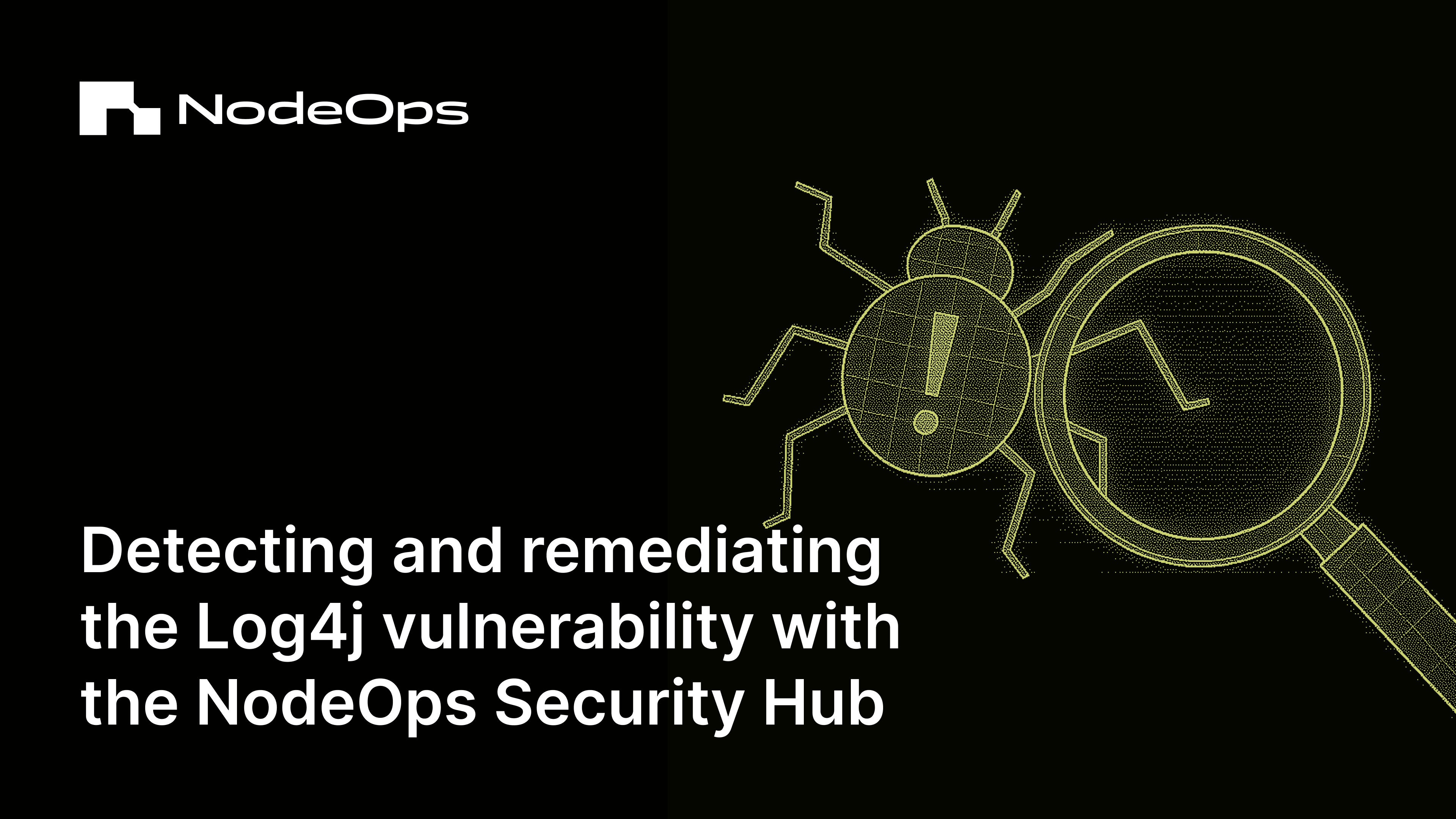 Case Study: Detecting and remediating the Log4j vulnerability with the NodeOps Security Hub